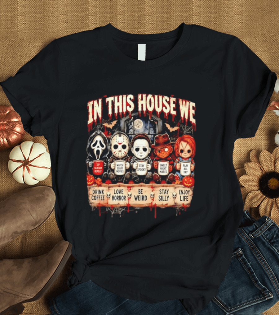 In This House We Drink Coffee Love Horror Stay Spooky Play All Day Enjoy Life T-Shirt