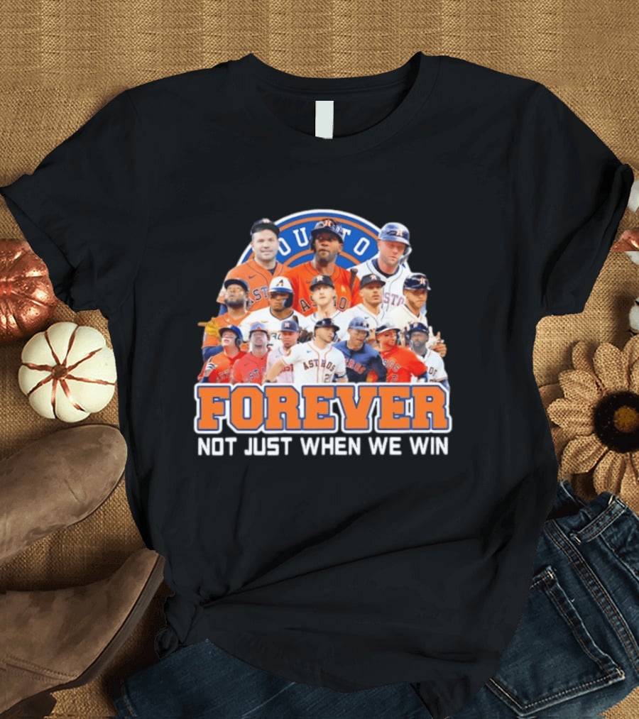 Houston Astros Forever Not Just When We Win Team Collage T-Shirt