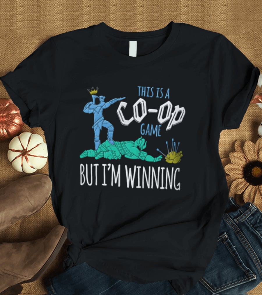 This Is A Co Op Game But I'm Winning T-Shirt
