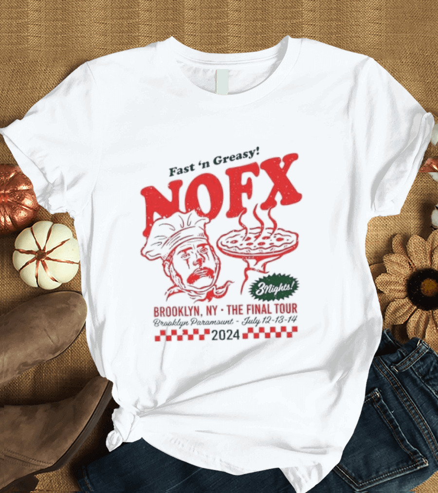 Fast 'N Greasy NOFX 3 Nights Brooklyn NY The Final Tour Brooklyn Paramount 2024 Pizza Chef T-Shirt