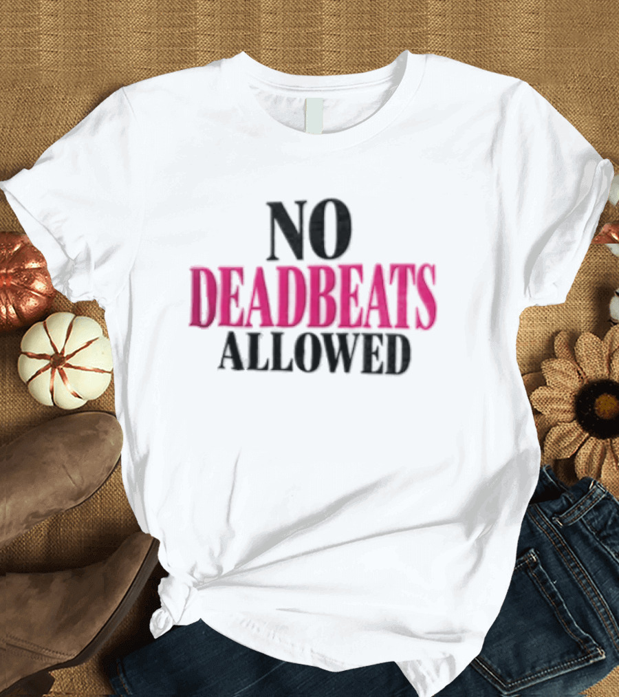 No Deadbeats Allowed Statement Text Bold Contrast T-Shirt
