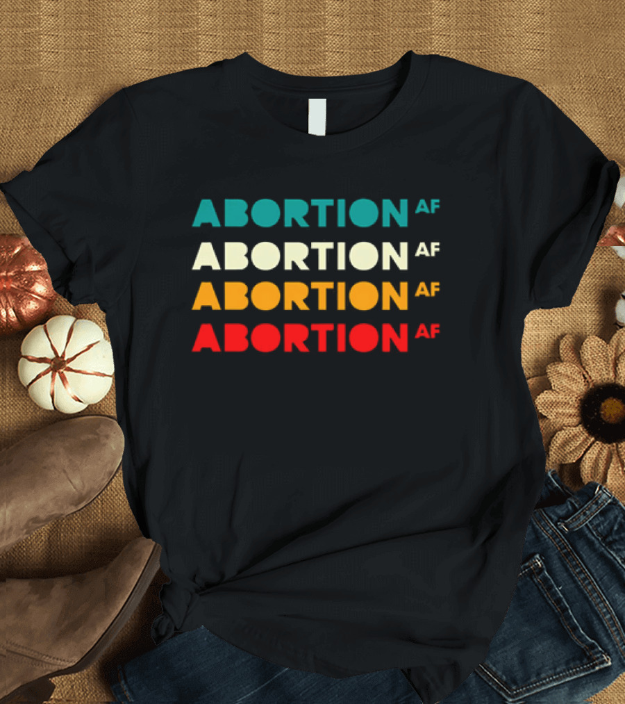 2026 Abortion AF Statement In Four T-Shirt