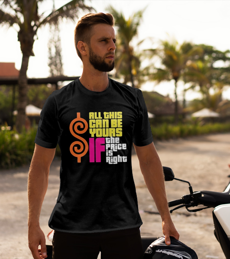 All This Can Be Yours If The Price Is Right Dollar T-Shirt
