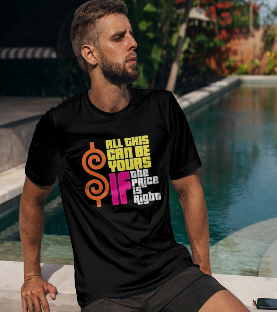 All This Can Be Yours If The Price Is Right Dollar T-Shirt