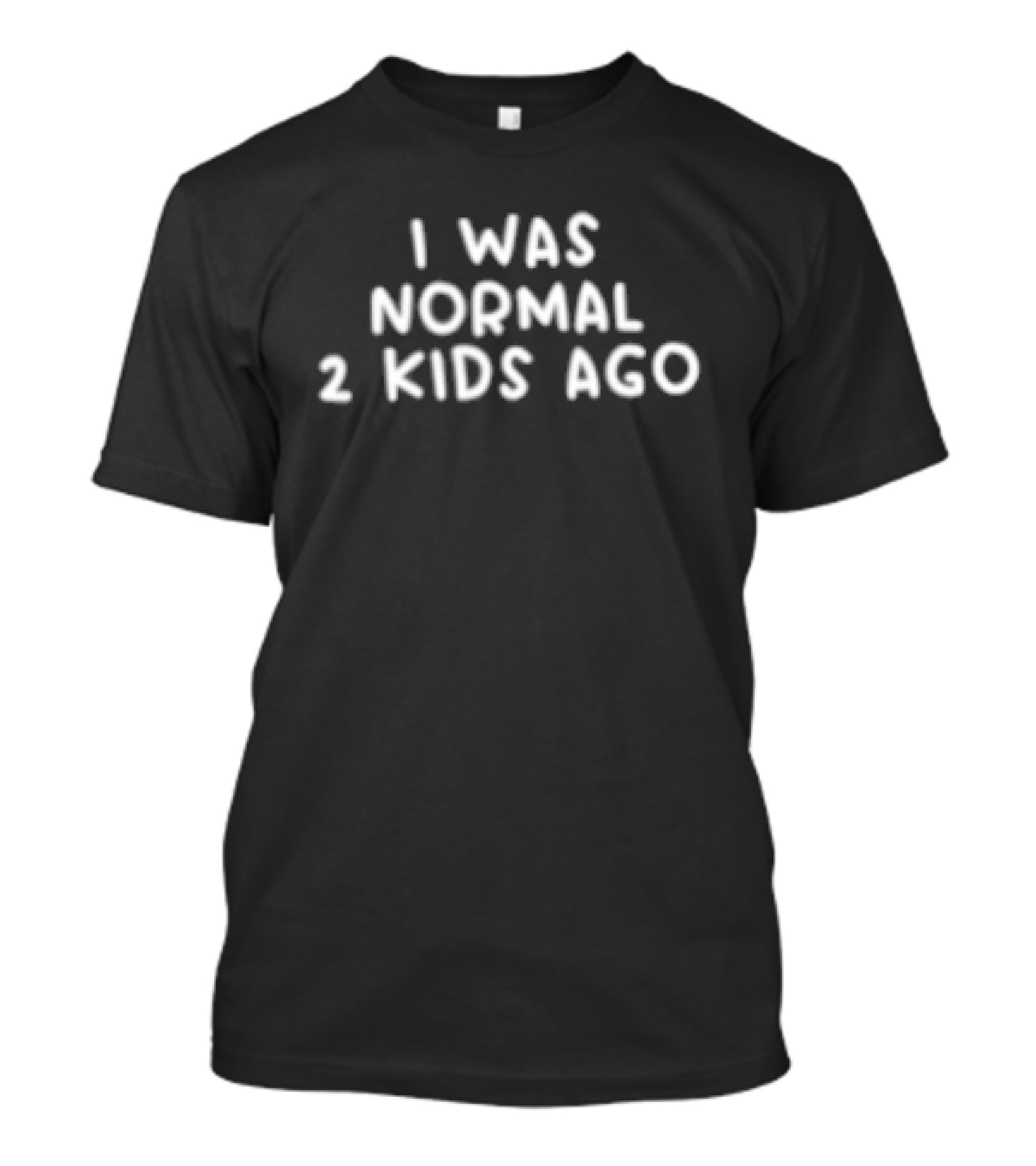 I Was Normal 2 Kids Ago T-Shirt
