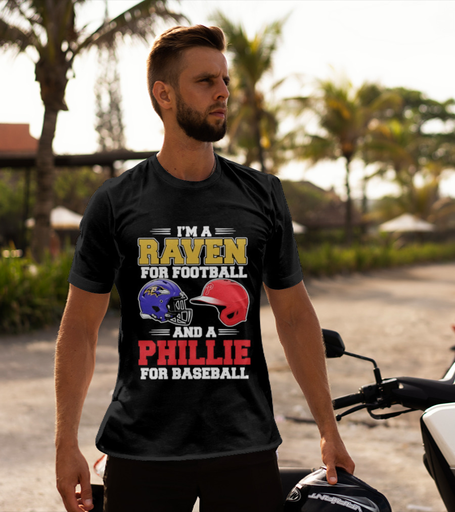 I'm A Raven For Football And A Phillie For Baseball Helmet T-Shirt
