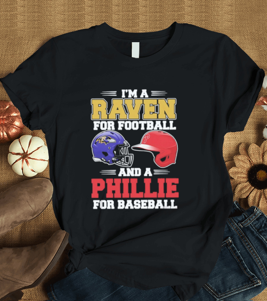 I'm A Raven For Football And A Phillie For Baseball Helmet T-Shirt