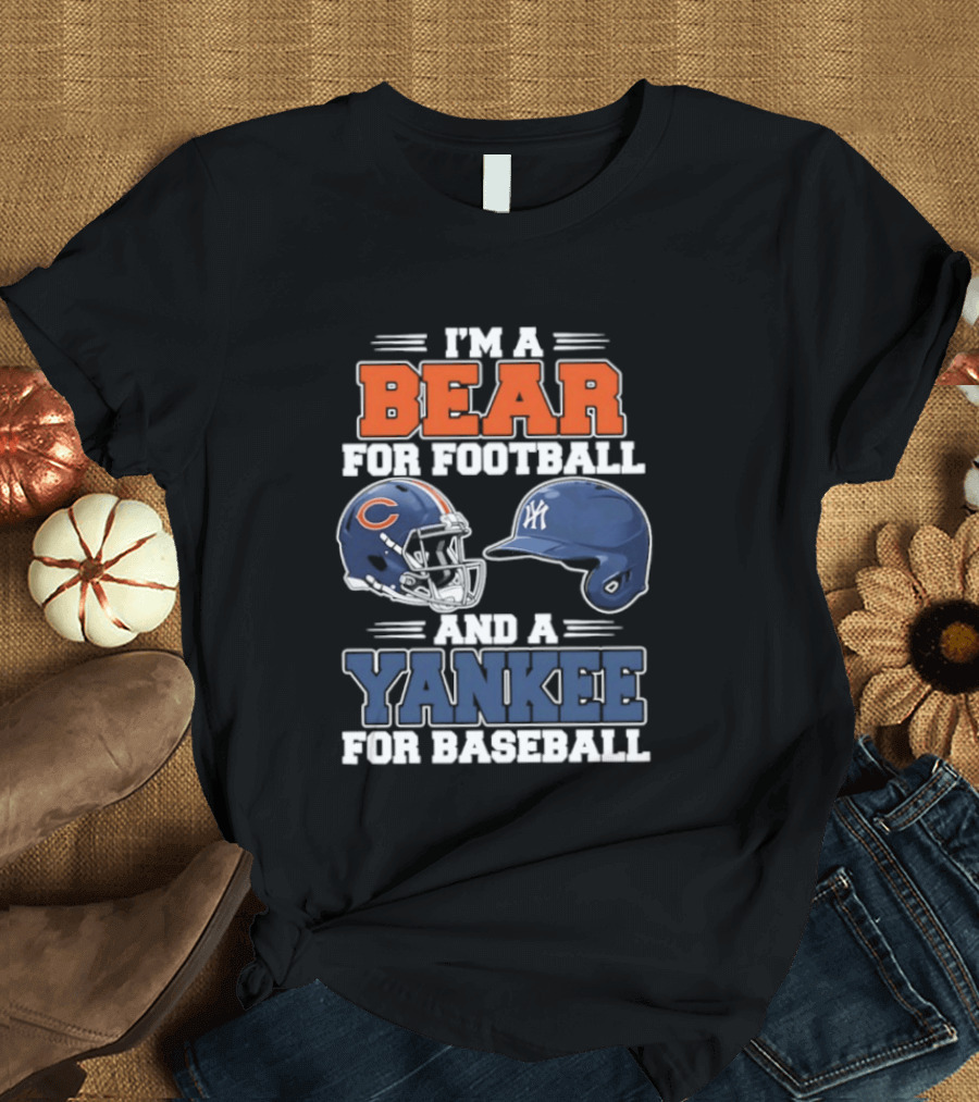 I'm A Bear For Football Chicago And A Yankee For Baseball NYC Fan T-Shirt