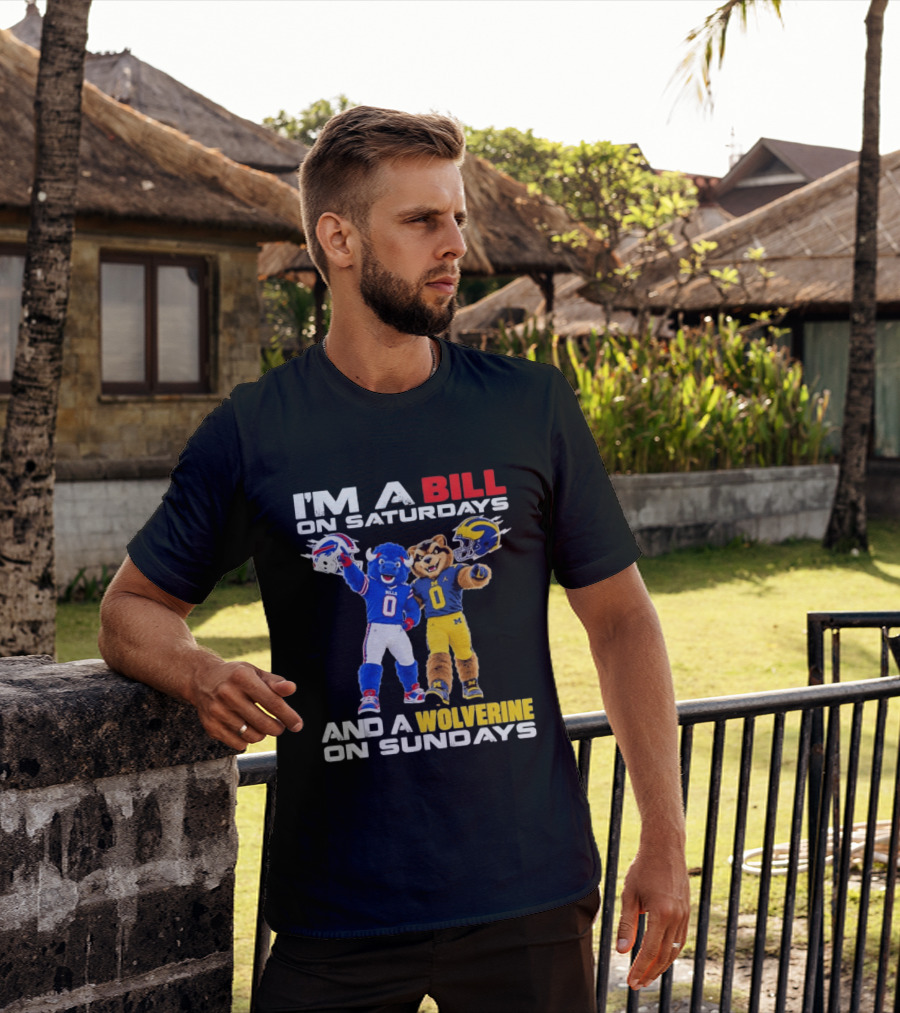 I'm A Bill On Saturdays And A Wolverine On Sundays Buffalo Bills Michigan Wolverines Football Mascots T-Shirt