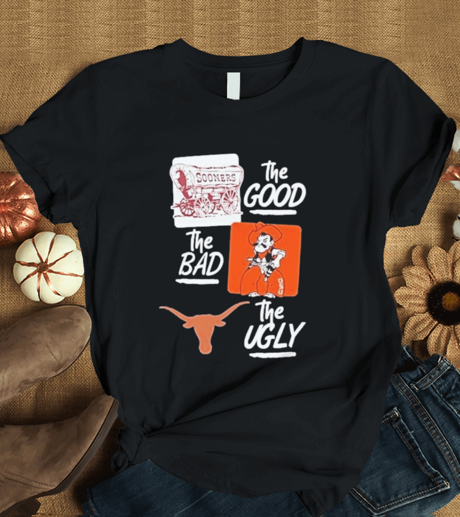 Oklahoma Sooners The Good Oklahoma State Cowboys The Bad Texas Longhorns The Ugly T-Shirt