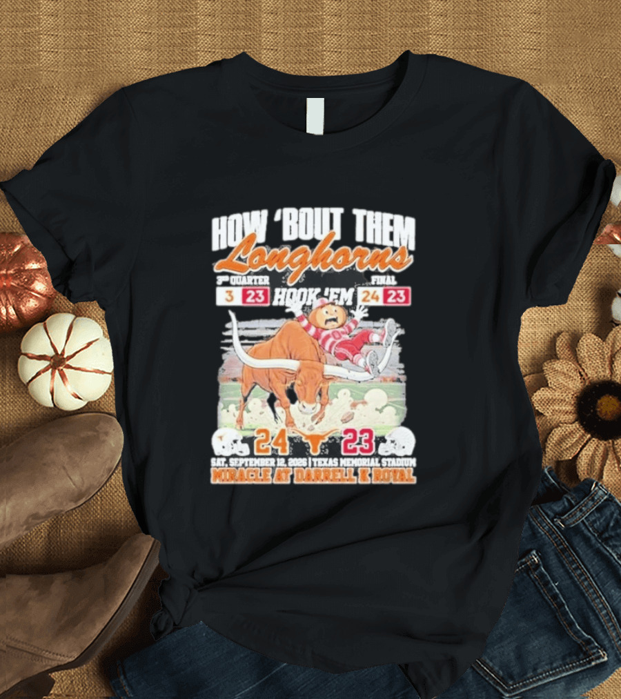 How Bout Them Longhorns Hook 'Em Beat Ohio State 24 23 Miracle At Darrell K Royal T-Shirt