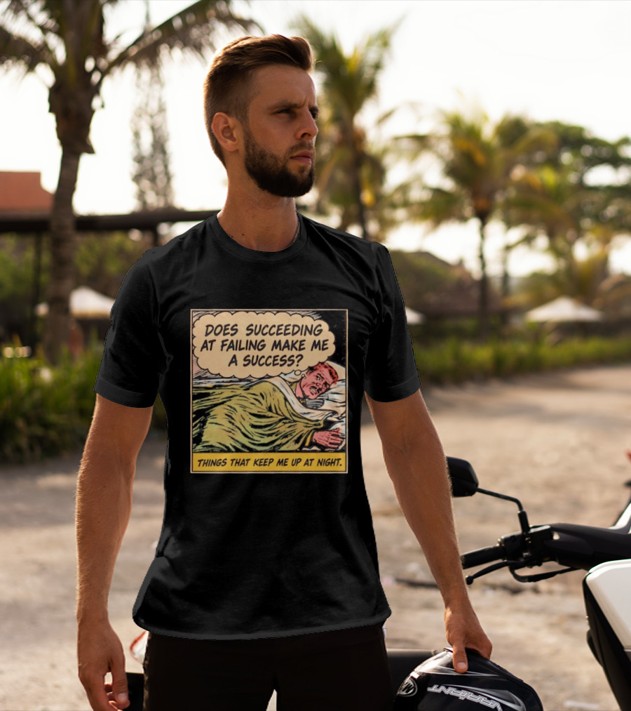Does Succeeding At Failing Make Me A Success Things That Keep Me Up At Night Comic T-Shirt