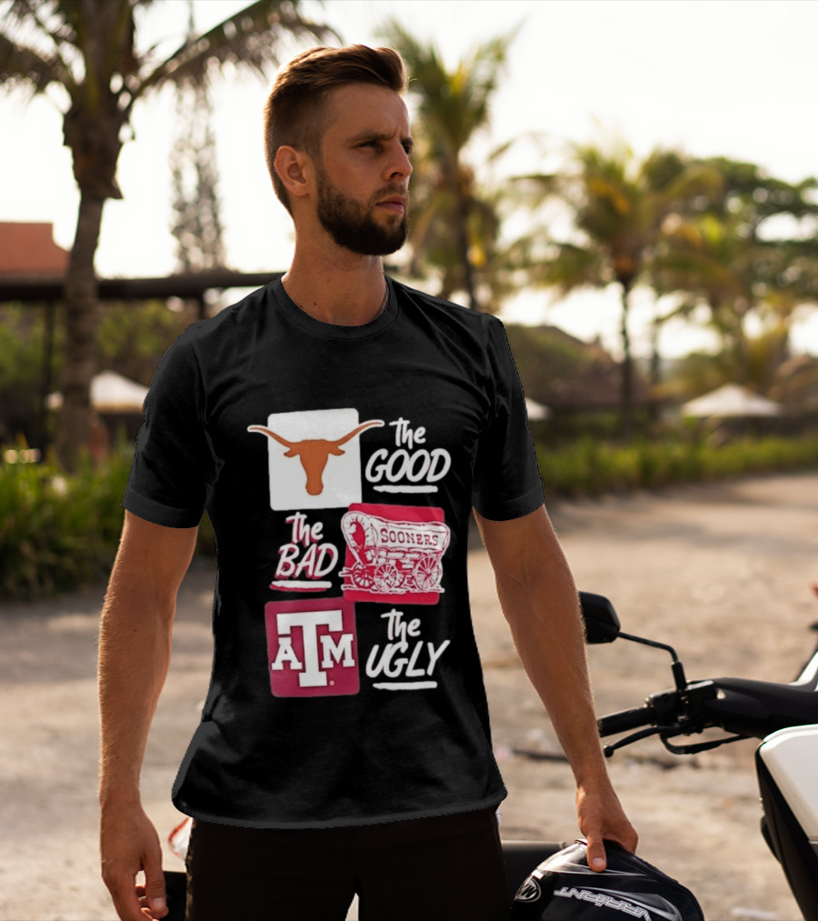 Texas Longhorns The Good Oklahoma Sooners The Bad Texas A&M Aggies The Ugly T-Shirt