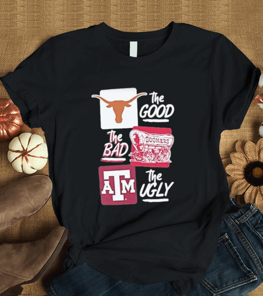 Texas Longhorns The Good Oklahoma Sooners The Bad Texas A&M Aggies The Ugly T-Shirt