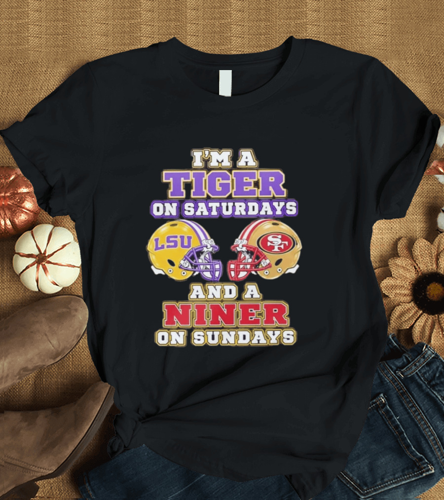 I'm A Tiger On Saturdays LSU Football And A Niner On Sundays 49ers Helmets T-Shirt