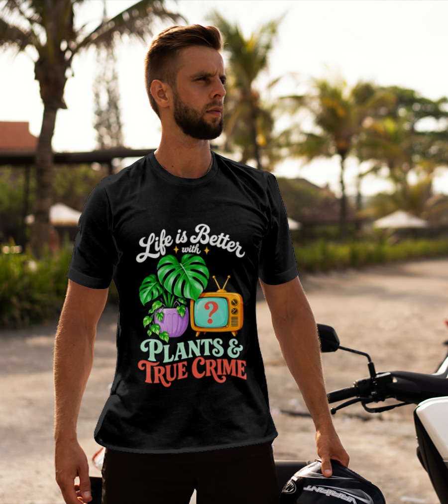 Life Is Better With Plants True Crime Vintage TV And Monstera T-Shirt