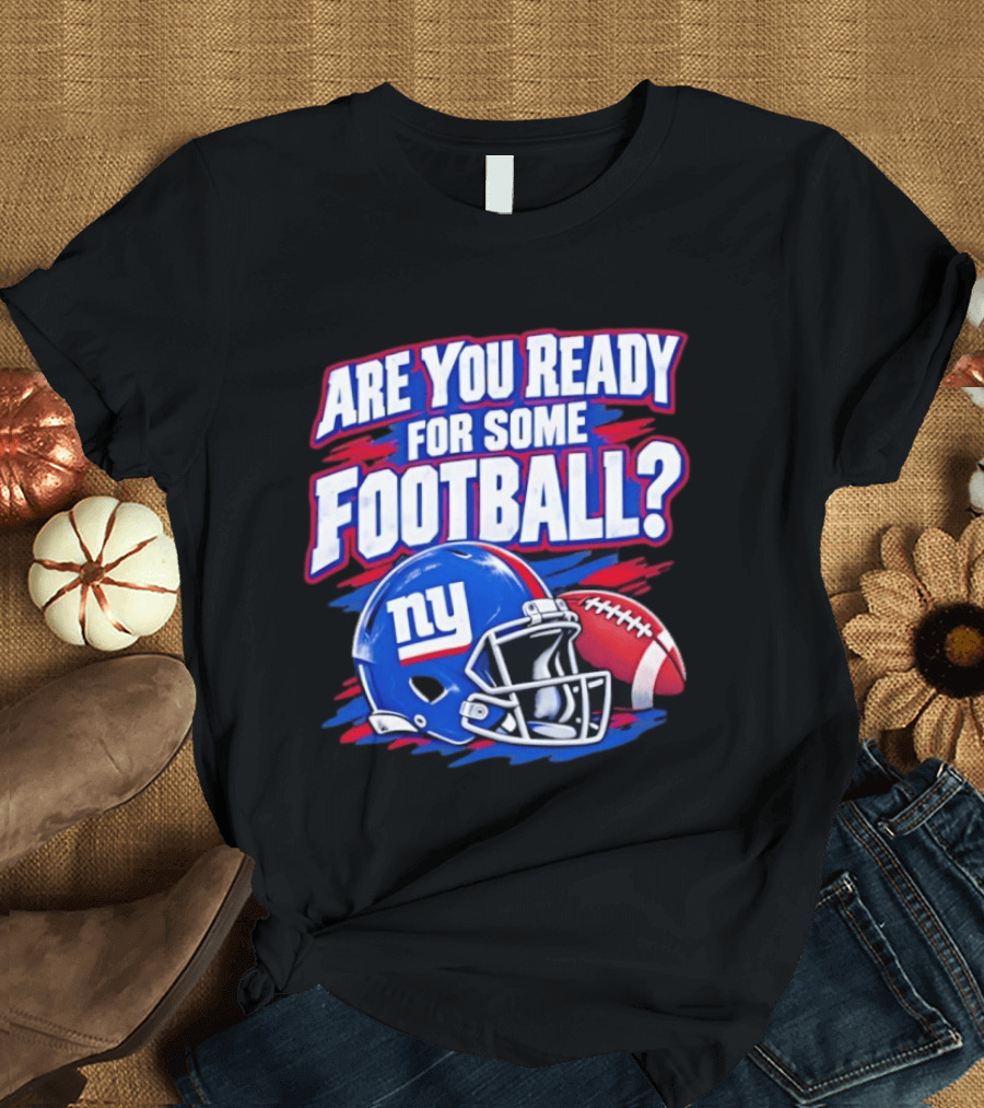 New York Giants Are You Ready For Some Football Helmet And Ball T-Shirt