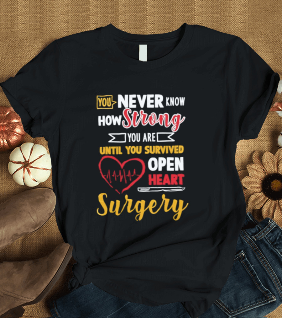 You Never Know How Strong You Are Until You Survived Open Heart Surgery Red Heart EKG T-Shirt