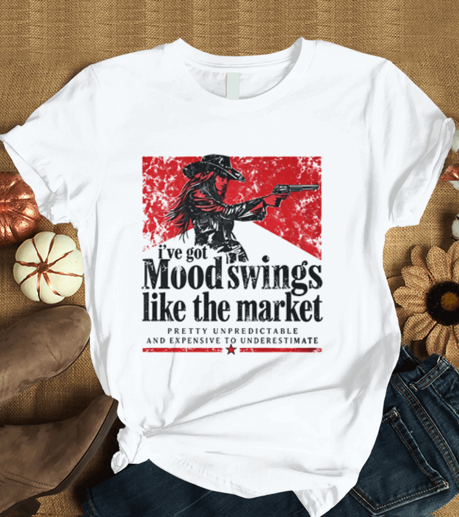 I've Got Mood Swings Like The Market Pretty Unpredictable And Expensive To Underestimate T-Shirt