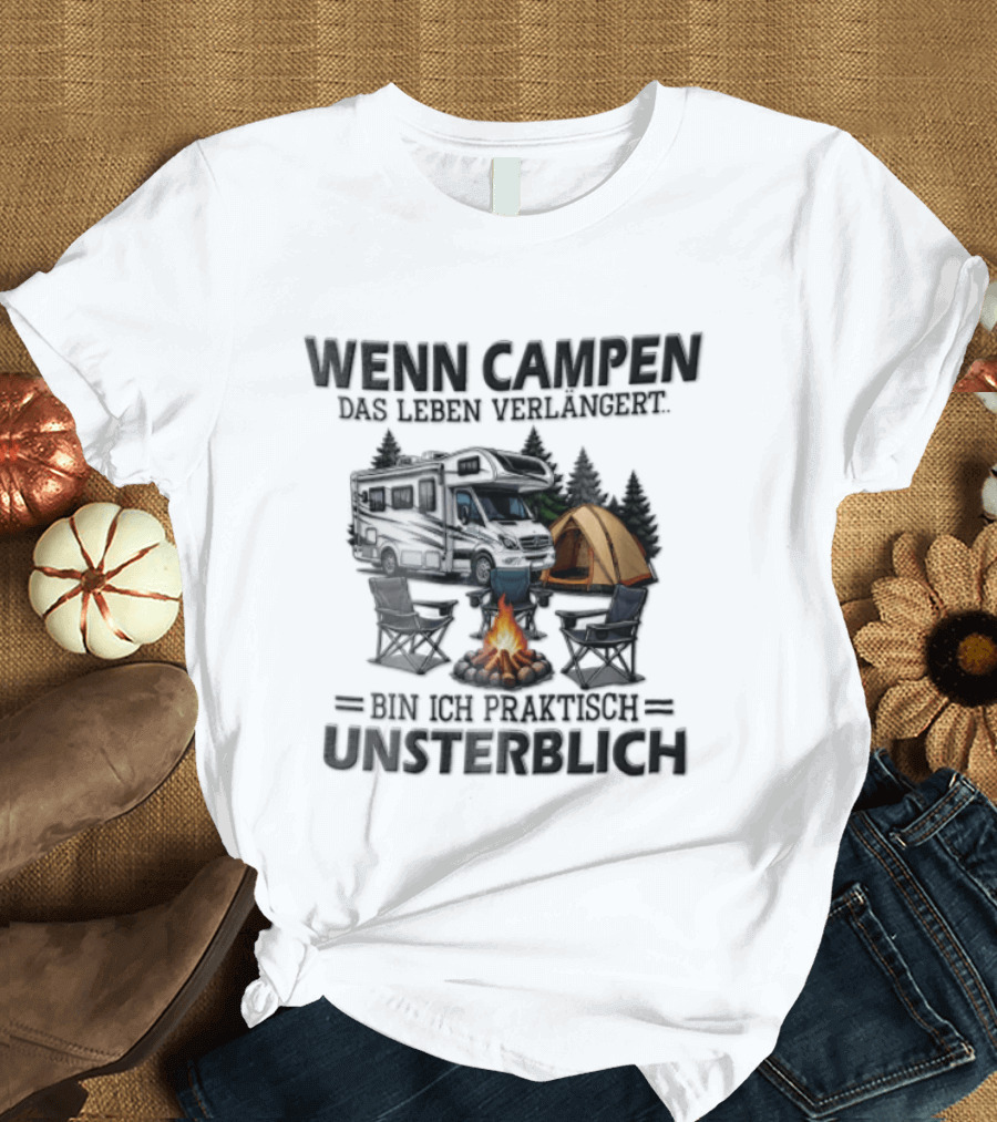 Wenn Campen Das Leben Verlängert Bin Ich Praktisch Unsterblich Weißer Camper Van Lagerfeuer Zelt T-Shirt