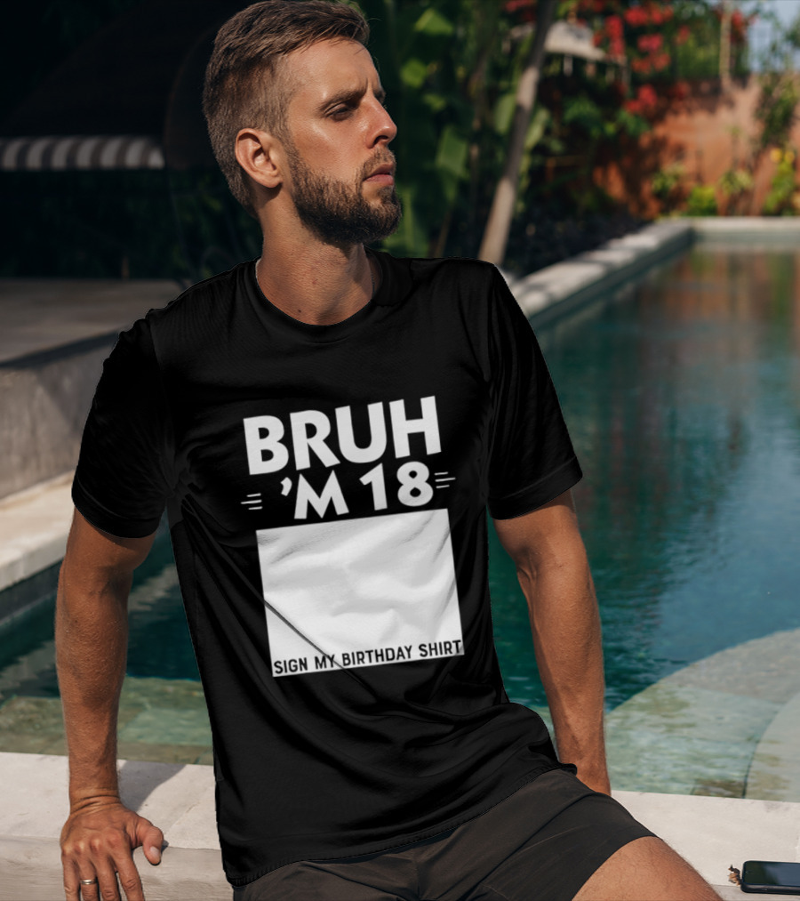 BRUH I'm 18 Sign My Birthday 18th Party T-Shirt