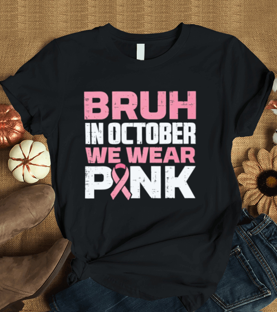 Bruh In October We Wear Pink Breast Cancer Awareness 2026 T-Shirt