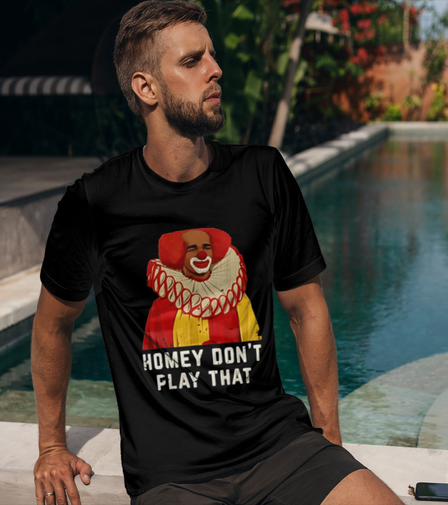 In Living Color Homey D Clown Don't Play That Man Dressed As Clown With Red Hair T-Shirt