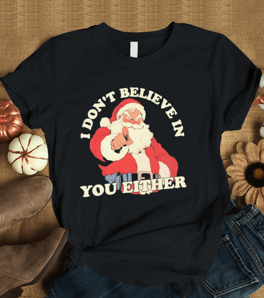 Santa Claus I Don't Believe In You Either Christmas Santa Pointing T-Shirt