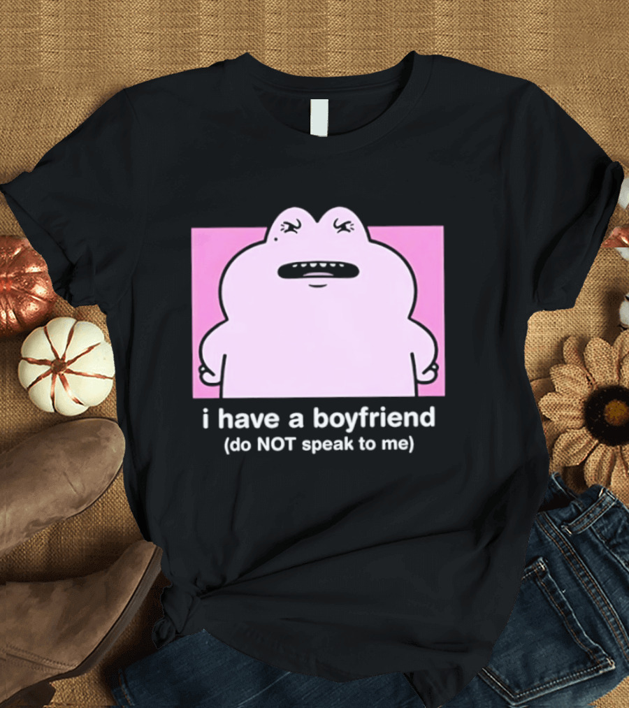 Frog I Have A Boyfriend Do Not Speak To Me Pink Cute T-Shirt