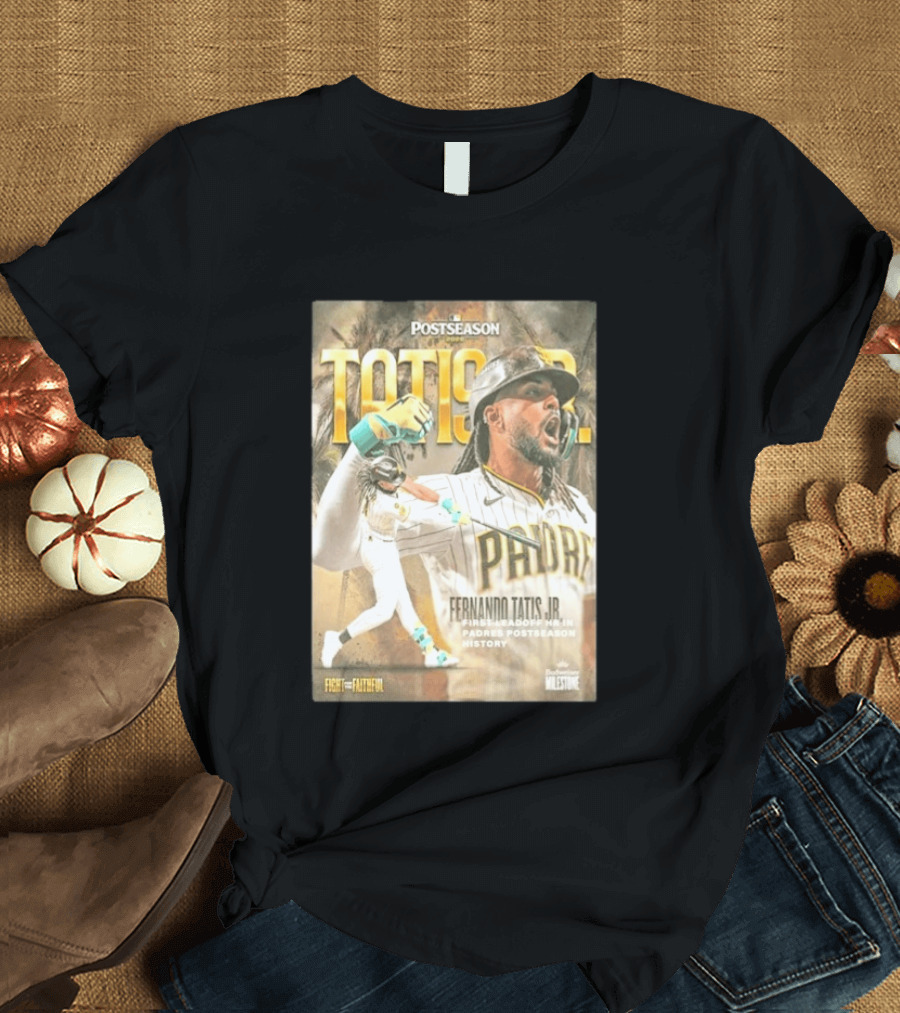 Postseason Fernando Tatis JR First Leadoff HR In Padres History Fight For The Faithful T-Shirt