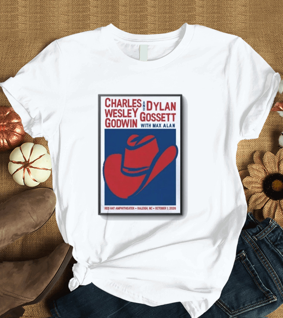 Charles Wesley Godwin And Dylan Gossett With Max Alan Red Hat Amphitheater Raleigh NC October 1 2026 T-Shirt