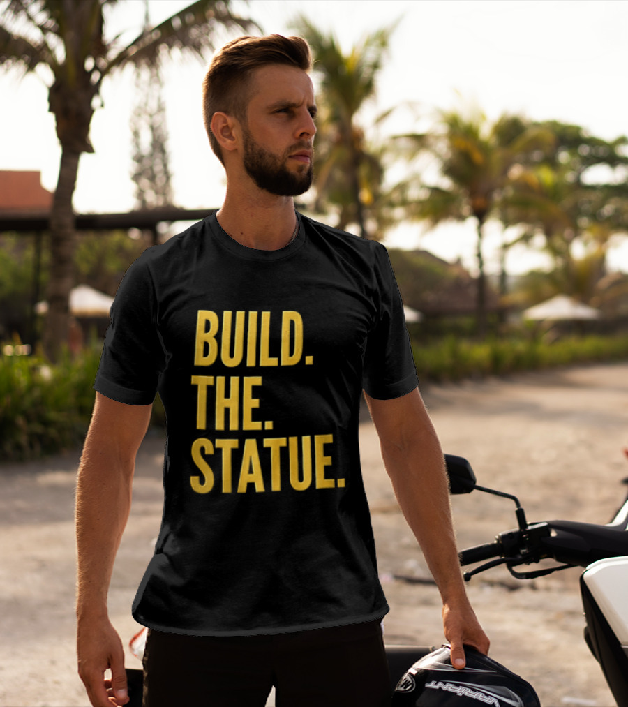 Build The Statue T-Shirt