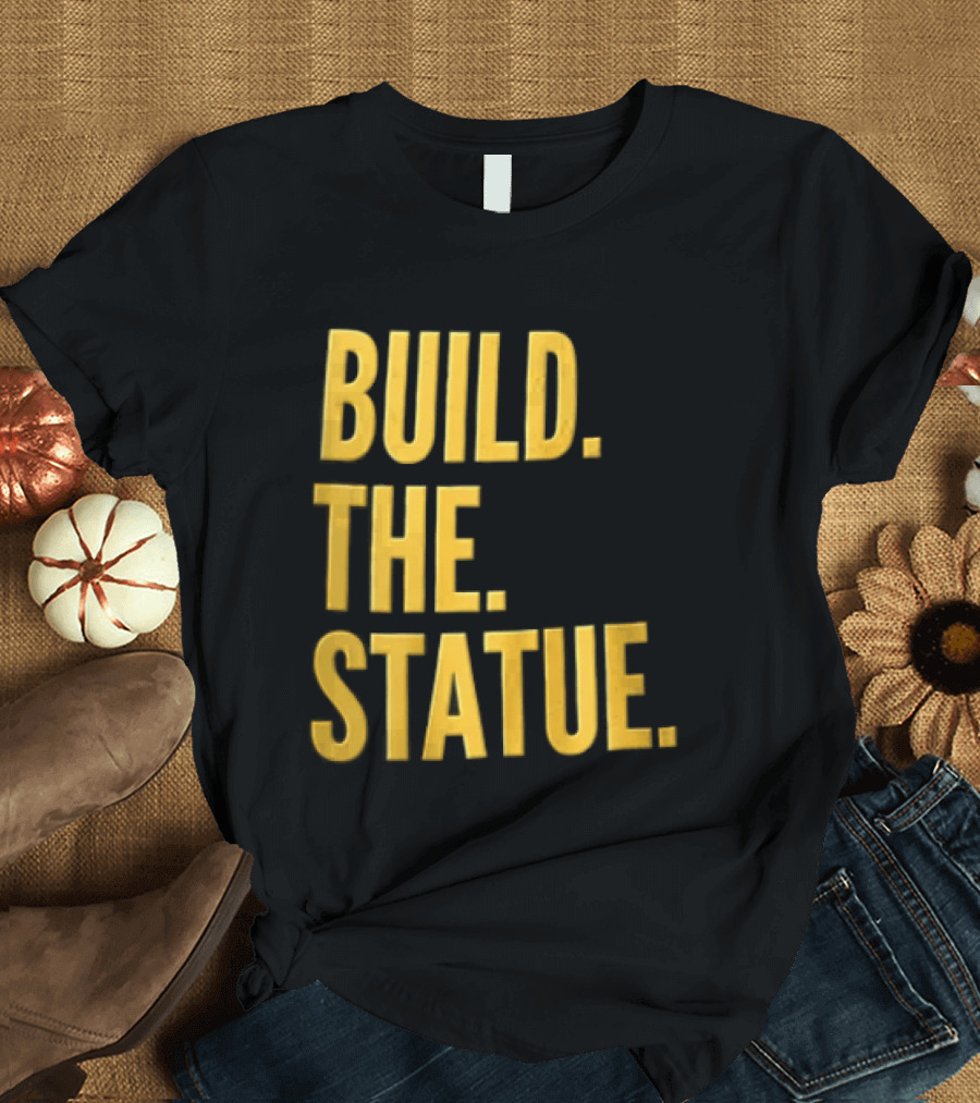 Build The Statue T-Shirt
