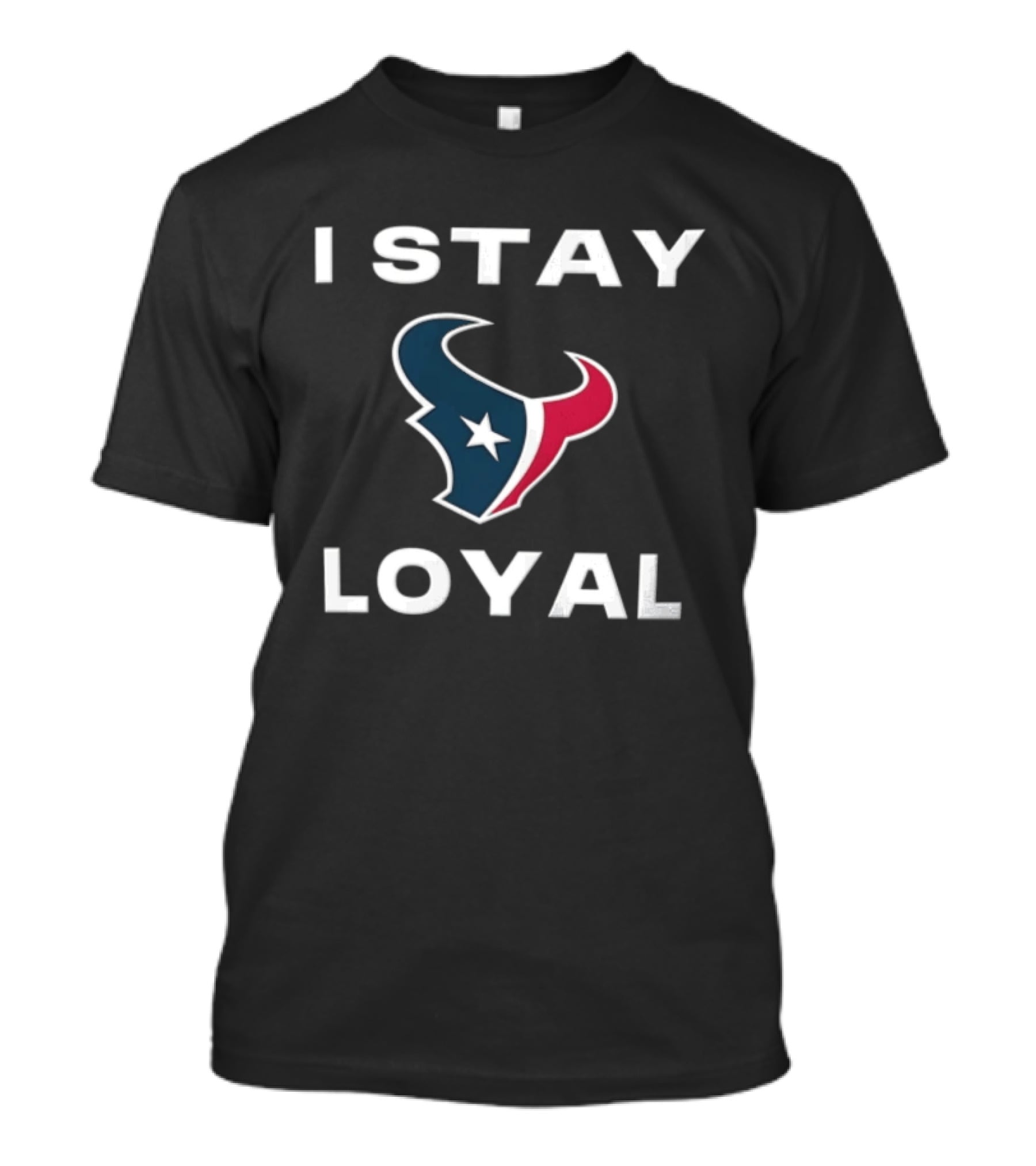Houston Texans I Stay Loyal Texan Pride Fan Commitment T-Shirt