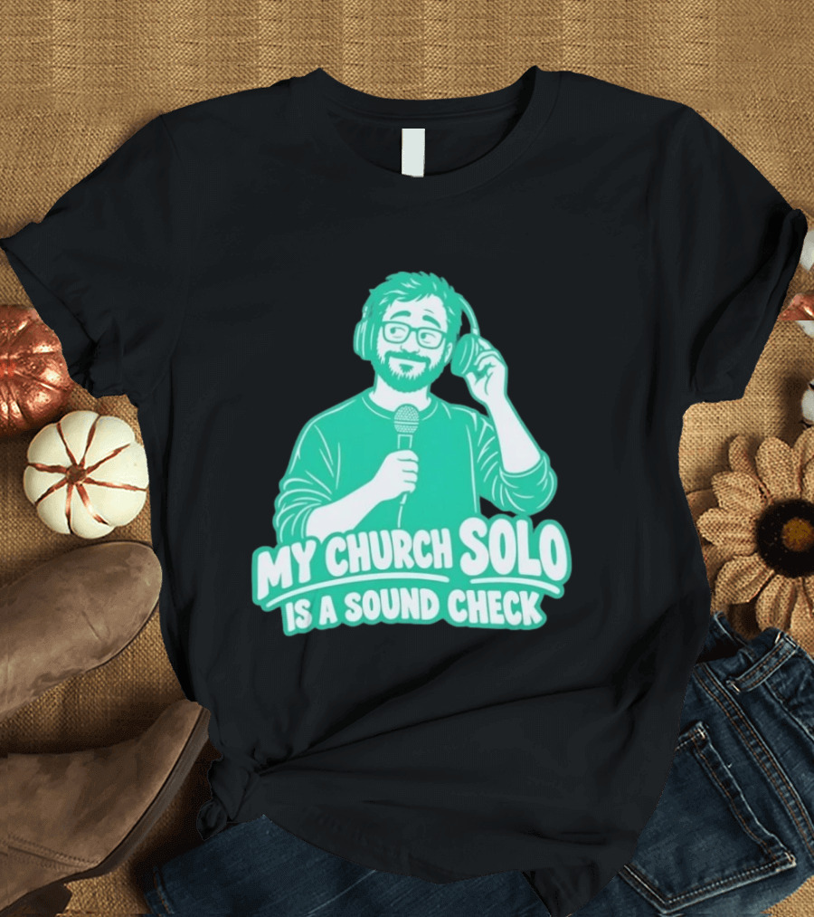 My Church Solo Is A Sound Check Microphone Headphones T-Shirt