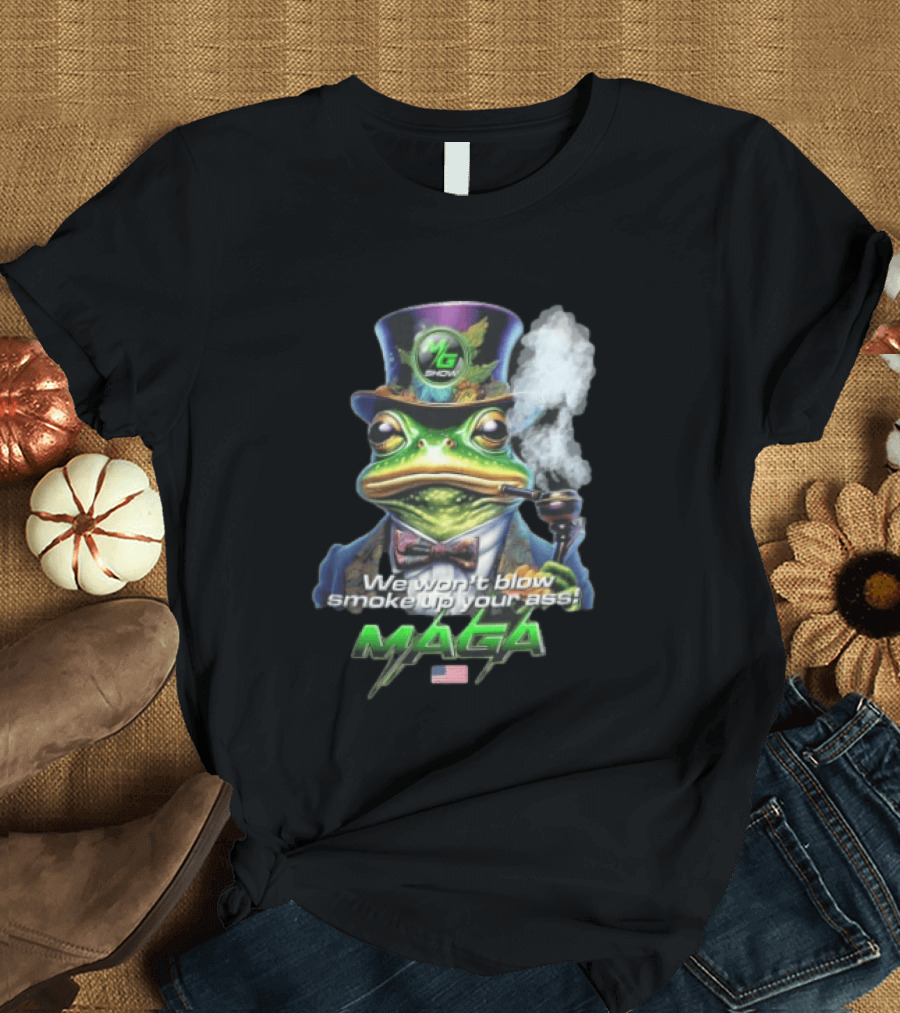 MG Show We Won't Blow Smoke Up Your Ass MAGA Frog Top Hat Pipe American Flag T-Shirt