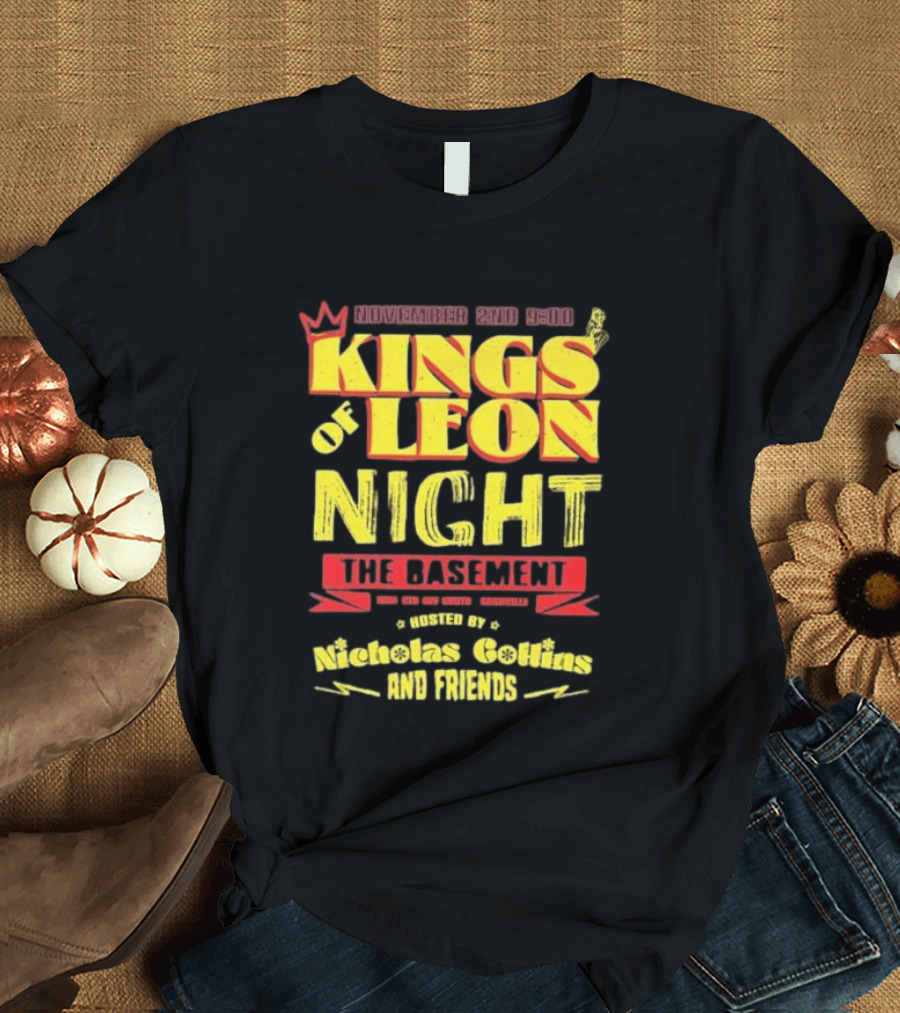 Kings Of Leon Night November 2nd The Basement Hosted By Nicholas Collins And Friends T-Shirt