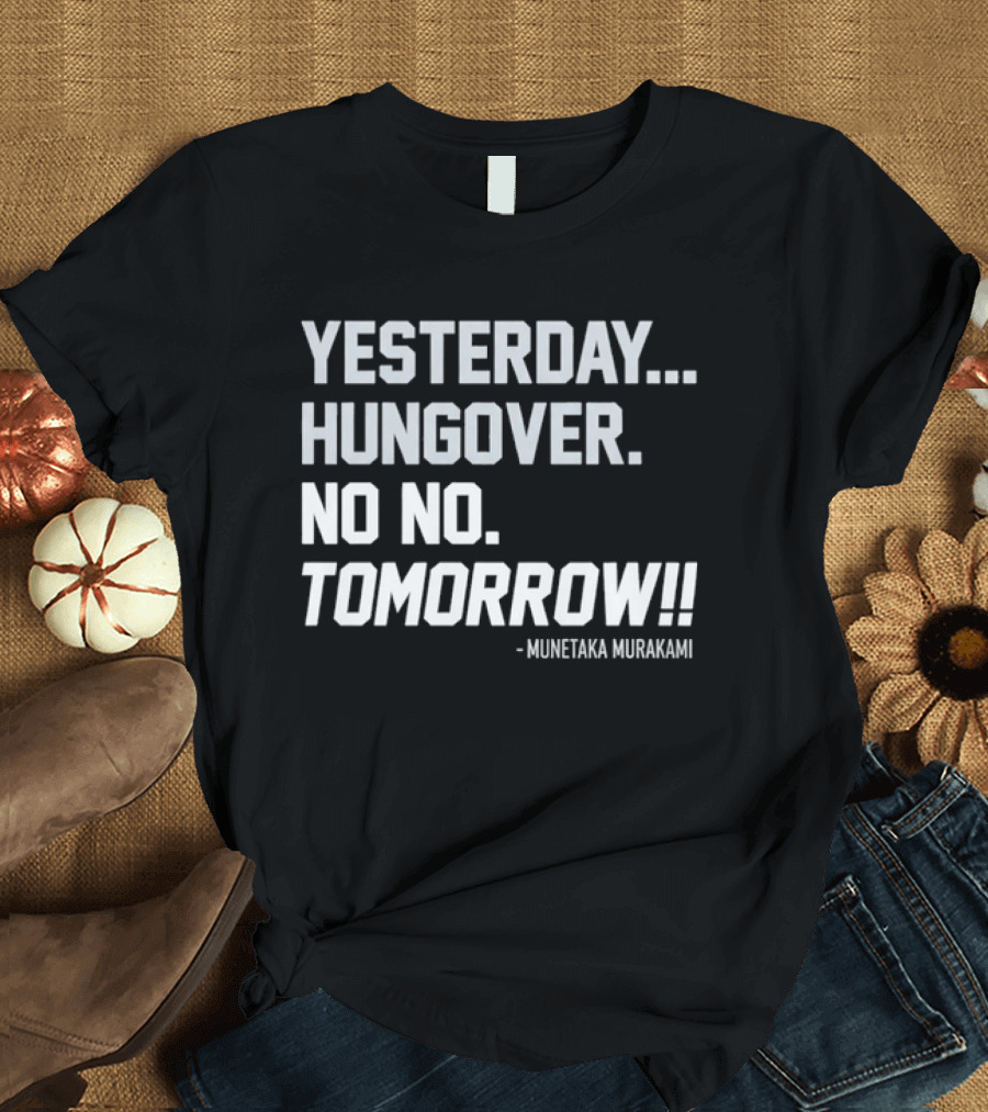 White Sox Yesterday Hungover No No Tomorrow Munetaka Murakami T-Shirt