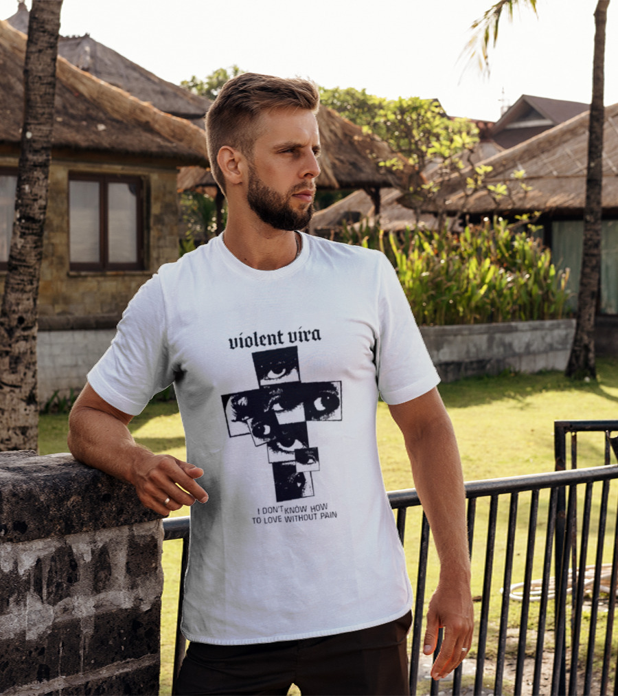 Violent Vira Eye Cross I Don't Know How To Love Without Pain T-Shirt