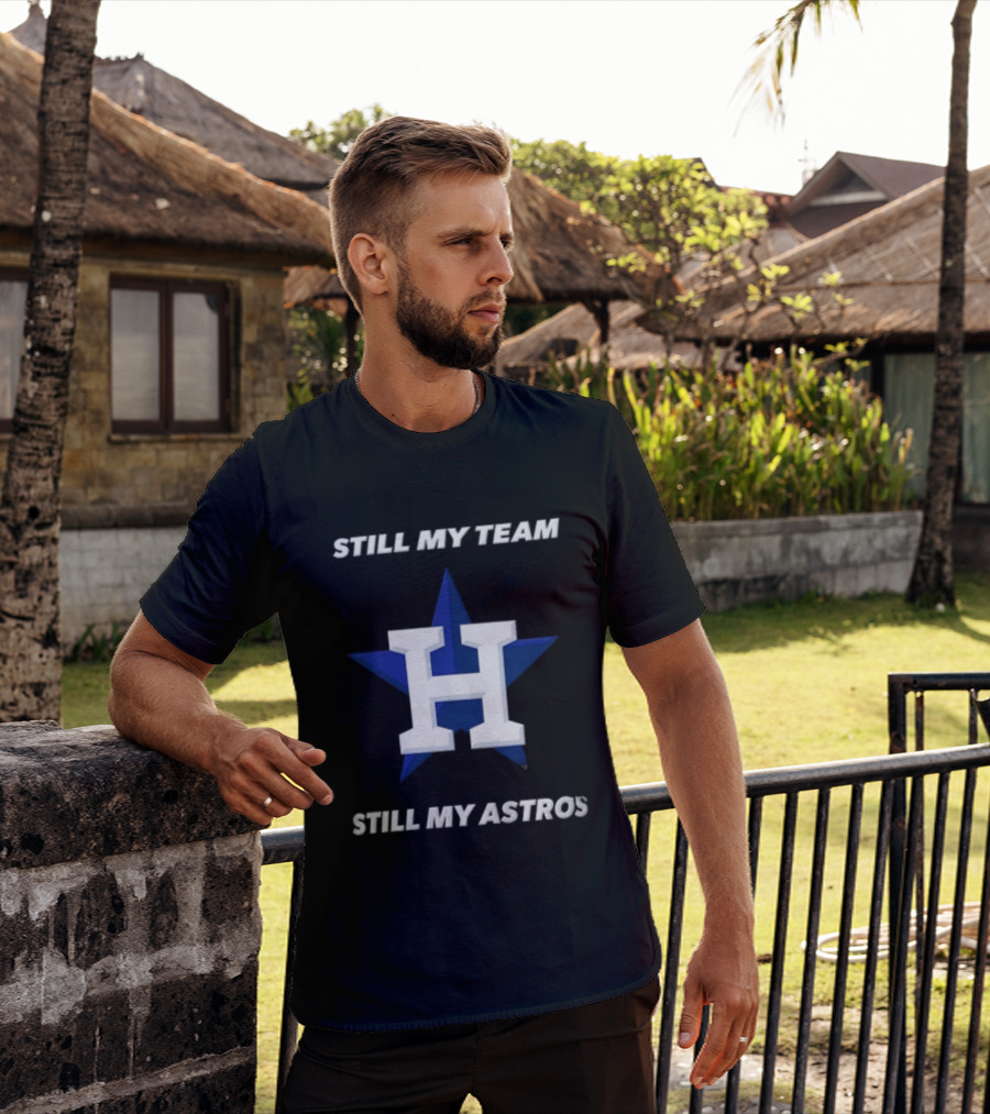 Houston Astros Still My Team Still My Astros H Star T-Shirt