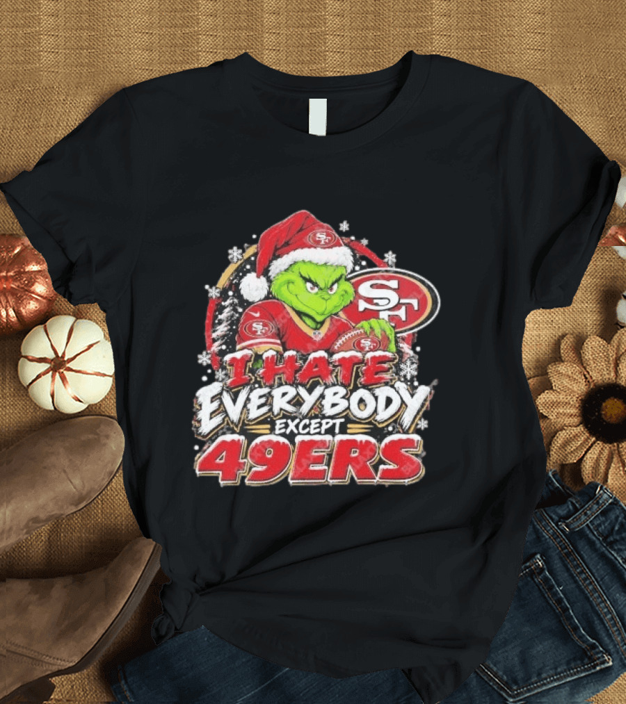 I Hate Everybody Except 49ers Fans Grinch San Francisco 49ers Christmas Holiday T-Shirt