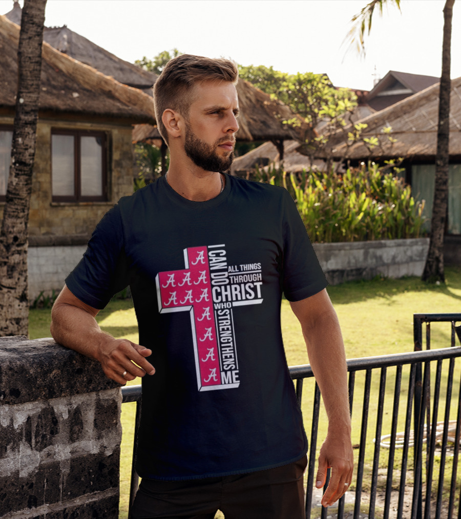 Alabama Crimson Tide I Can Do All Things Through Christ Who Strengthens Me Cross Christian Football Fan T-Shirt