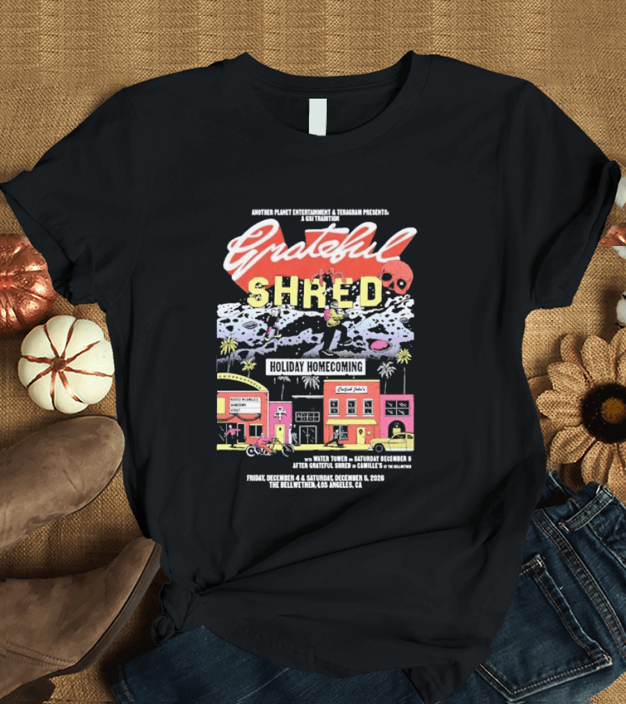Grateful Shred Another Planet Entertainment Teragram Presents Holiday Homecoming Los Angeles December 4 5 2026 T-Shirt