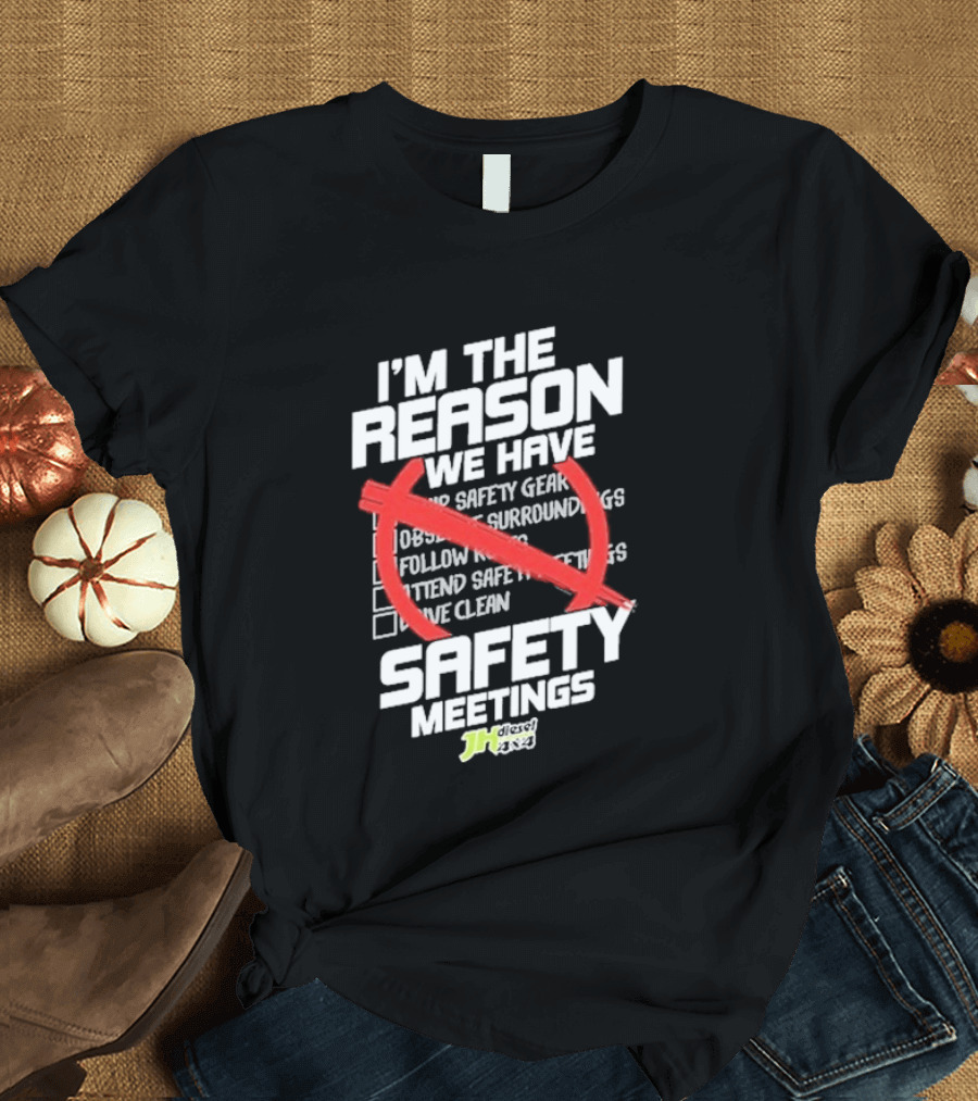Cleetus Mcfarland JH Diesel I'm The Reason We Have Safety Meetings T-Shirt
