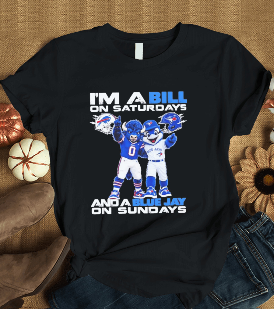 I'm A Bill On Saturdays And A Blue Jay On Sundays Buffalo Bills Blue Jays T-Shirt