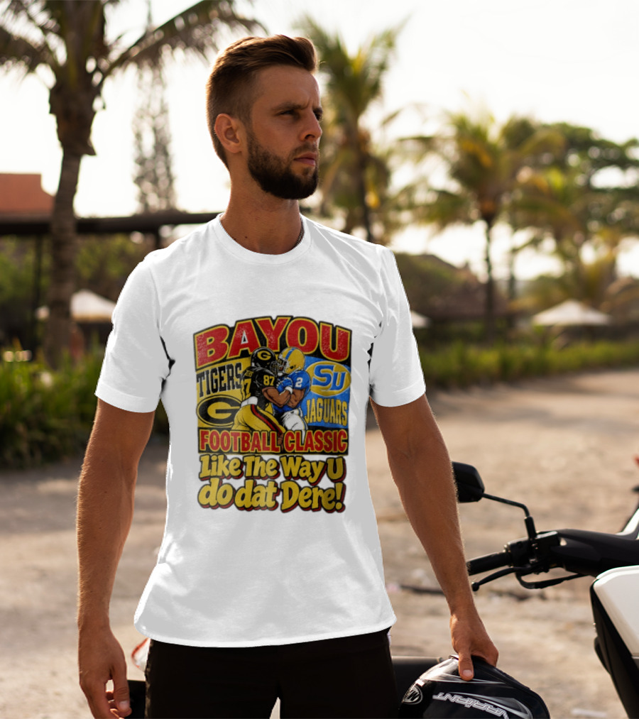 Bayou Classic Grambling State Tigers Vs Southern University Jaguars Football Like The Way U Do Dat Dere T-Shirt