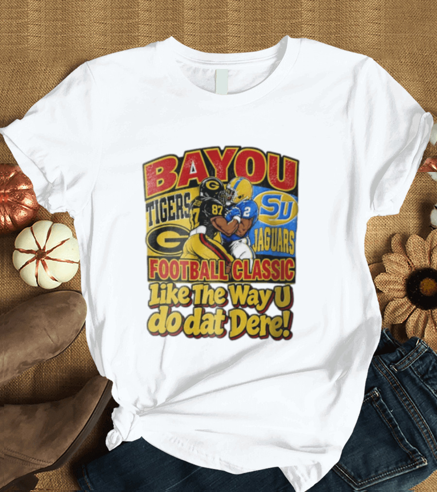 Bayou Classic Grambling State Tigers Vs Southern University Jaguars Football Like The Way U Do Dat Dere T-Shirt
