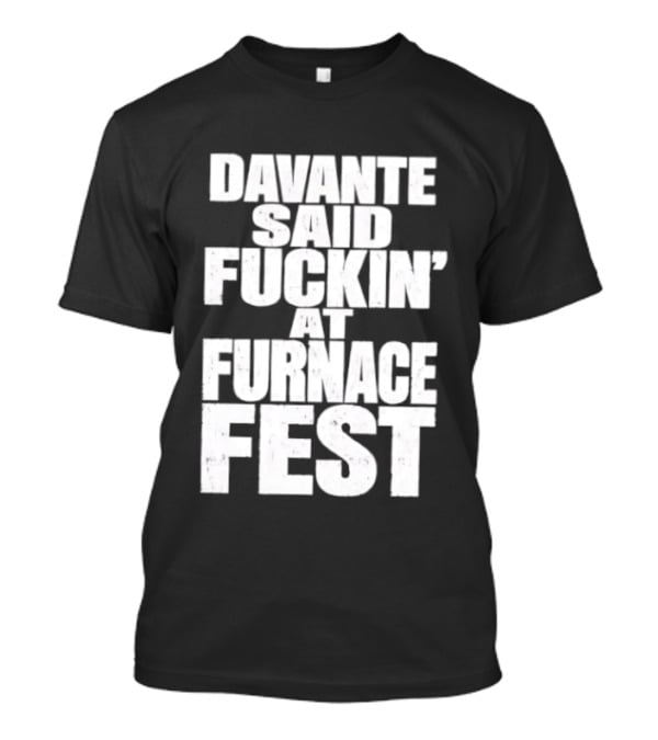 Davante Said Fuckin' At Furnace Fest T-Shirt