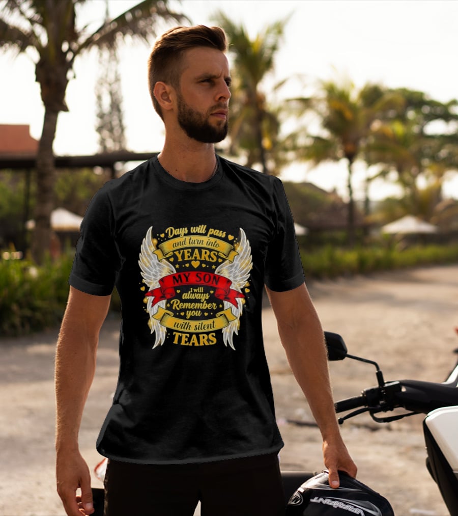 Days Will Pass And Turn Into Years My Son I Will Always Remember You With Silent Tears T-Shirt