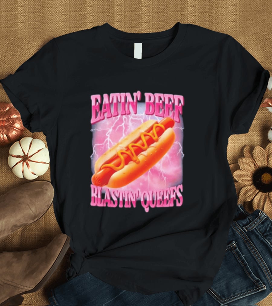 Eatin' Beef Blastin' Queefs Hot Dog T-Shirt